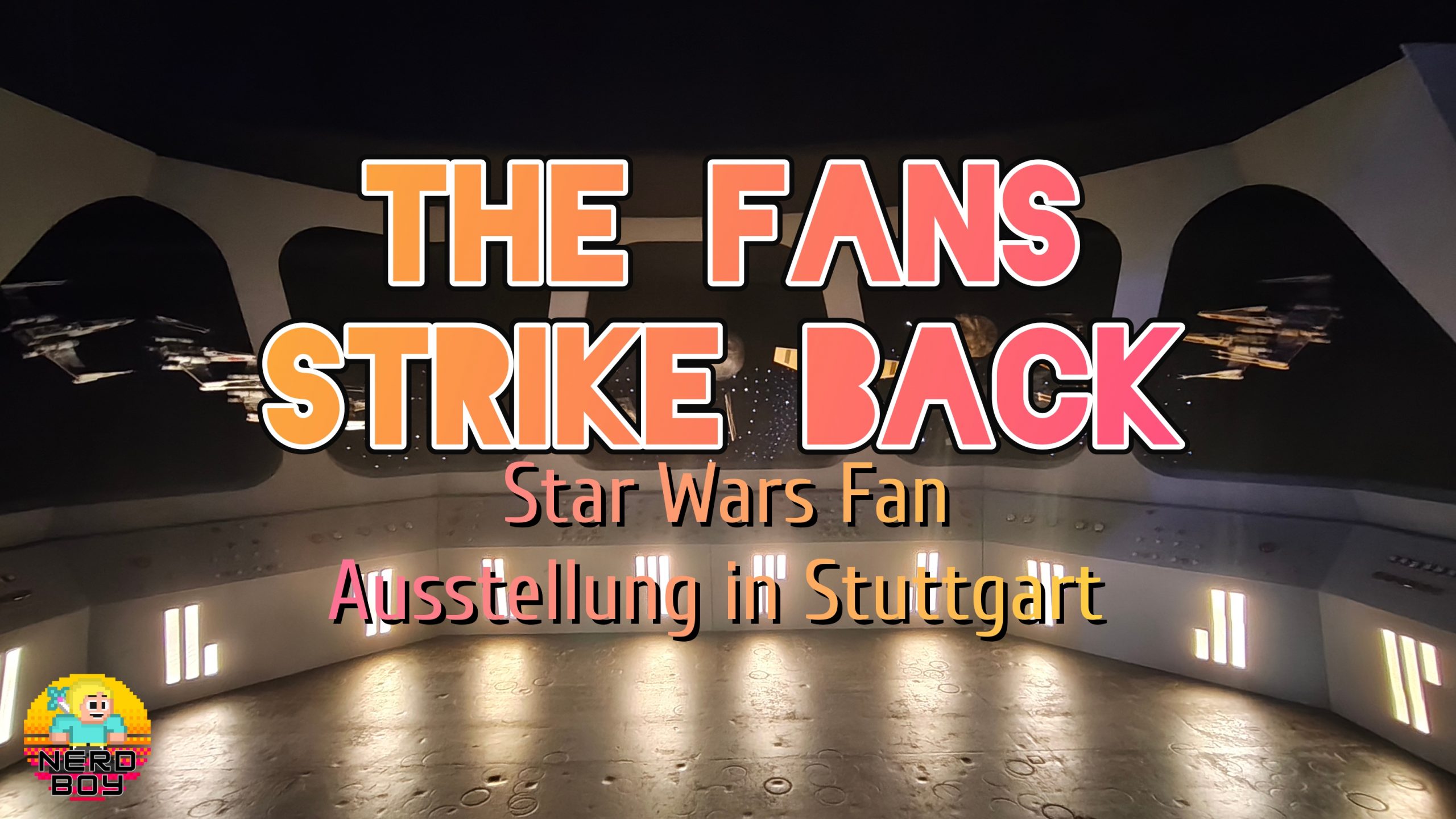 The Fans Strike Back – Eindrücke der Star Wars Ausstellung in Stuttgart